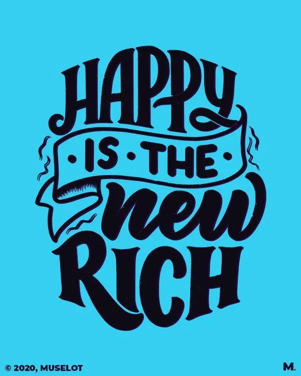 Happy is the new rich printed t shirts