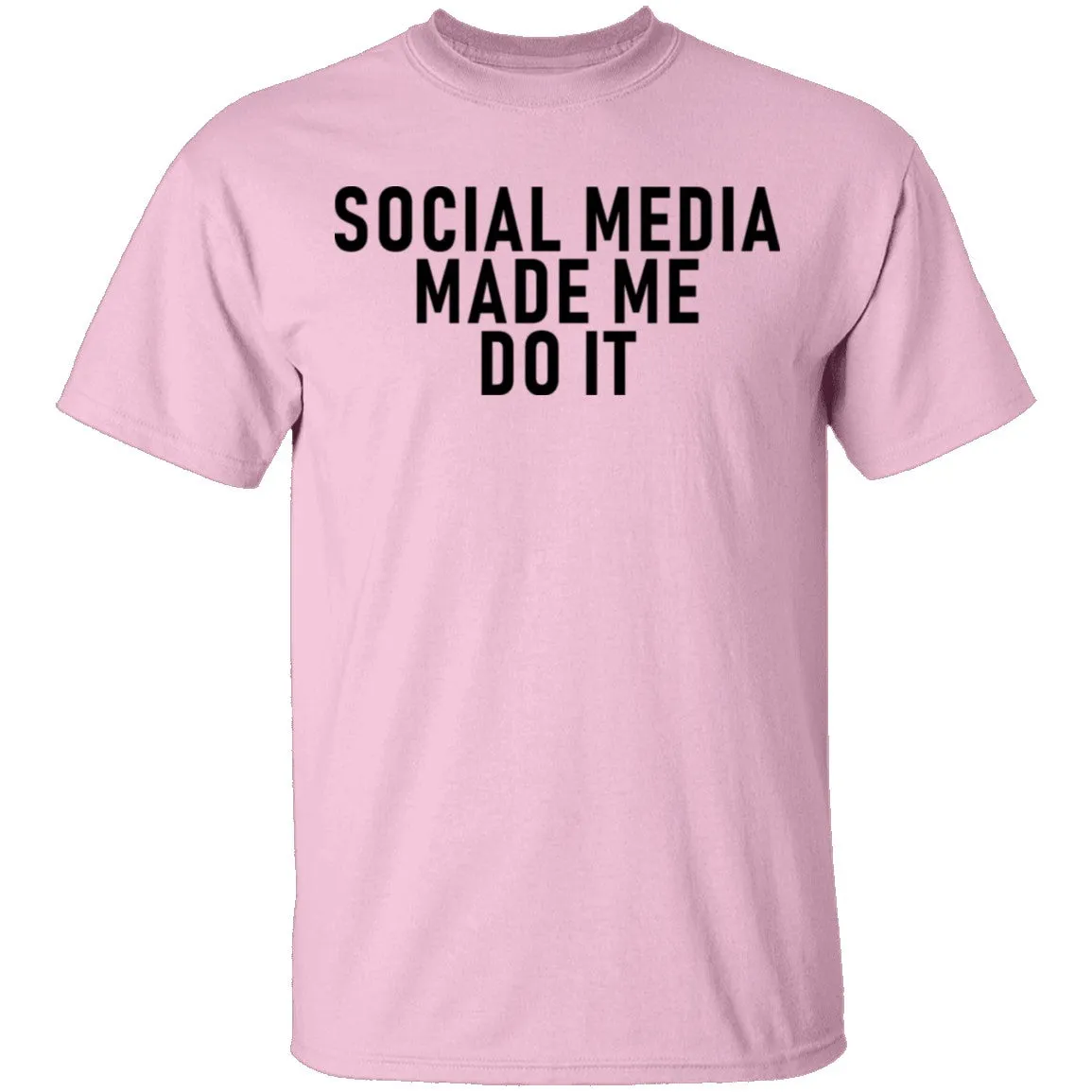 Social Media Made Me Do It T-Shirt