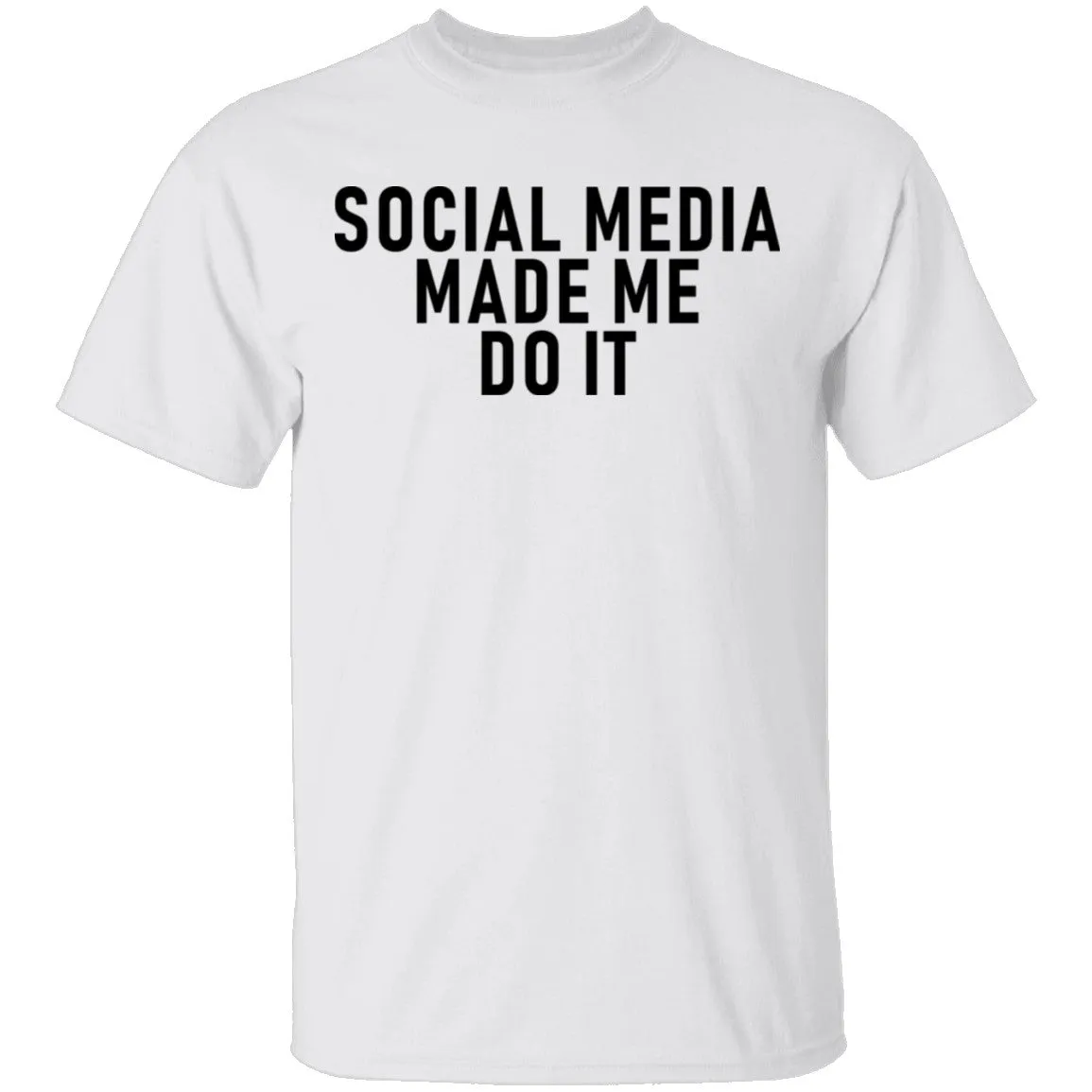 Social Media Made Me Do It T-Shirt